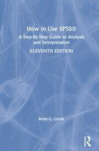 How to Use SPSS® A Step-By-Step Guide to Analysis and Interpretation