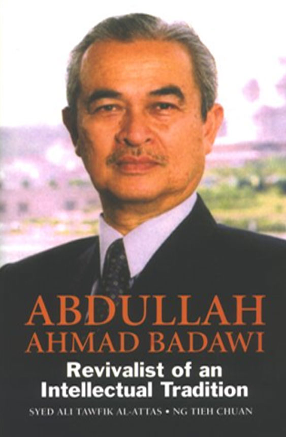 Abdullah Ahmad Badawi : Revivalist of an Intellectual Tradition